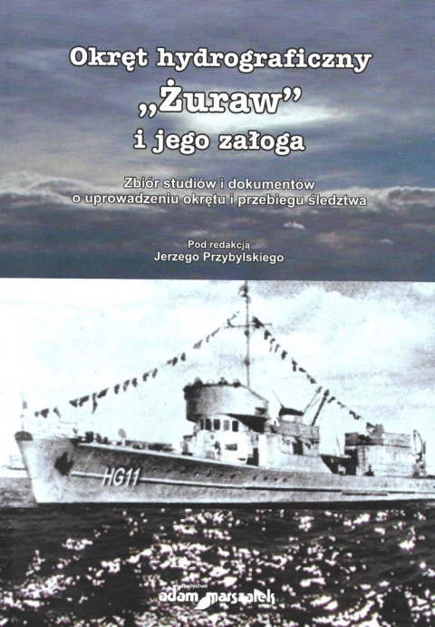 Okręt hydrograficzny Żuraw i jego załoga. Zbiór studiów i dokumentów o uprowadzeniu okrętu i przebiegu śledztwa Okręt hydrograficzny Żuraw i jego załoga. Zbiór studiów i dokumentów o uprowadzeniu okrętu i przebiegu śledztwa