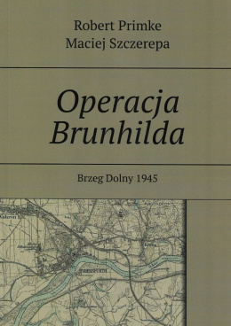 Operacja Brunhilda. Brzeg Dolny 1945
