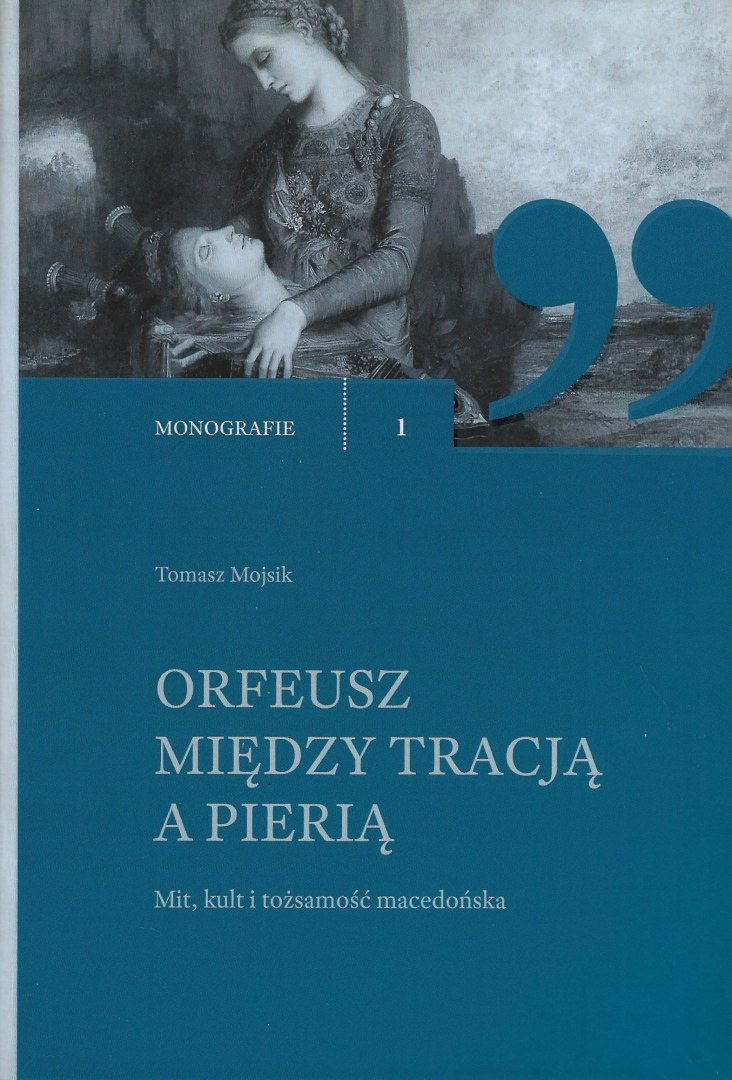 Orfeusz między Tracją a Pierią. Mit, kult i tożsamość macedońska Orfeusz między Tracją a Pierią. Mit, kult i tożsamość macedońska
