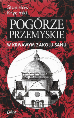 Pogórze Przemyskie w krwawym zakolu Sanu