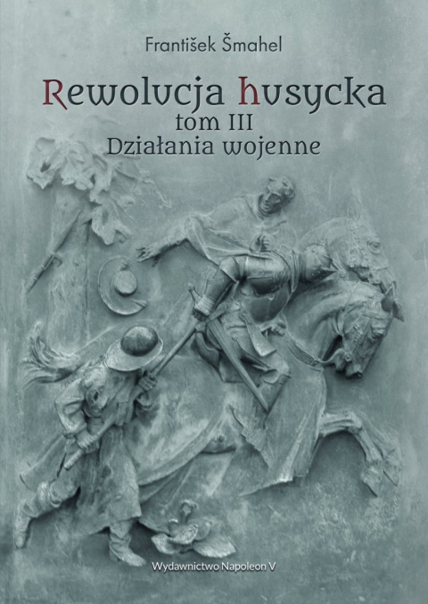 Rewolucja husycka Tom III Działania wojenne Rewolucja husycka Tom III Działania wojenne