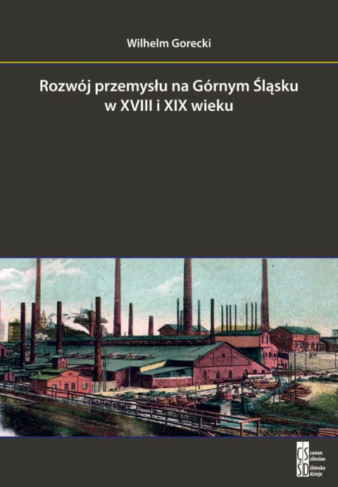 Rozwój przemysłu na Górnym Śląsku w XVIII i XIX wieku Rozwój przemysłu na Górnym Śląsku w XVIII i XIX wieku