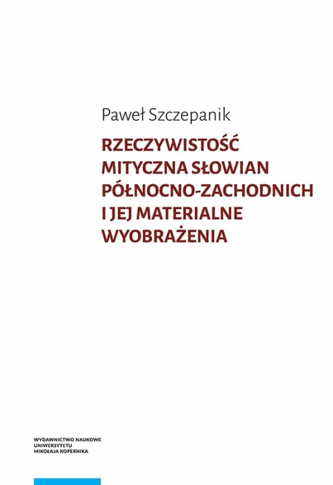 Rzeczywistość mityczna Słowian północno-zachodnich i jej materialne wyobrażenia