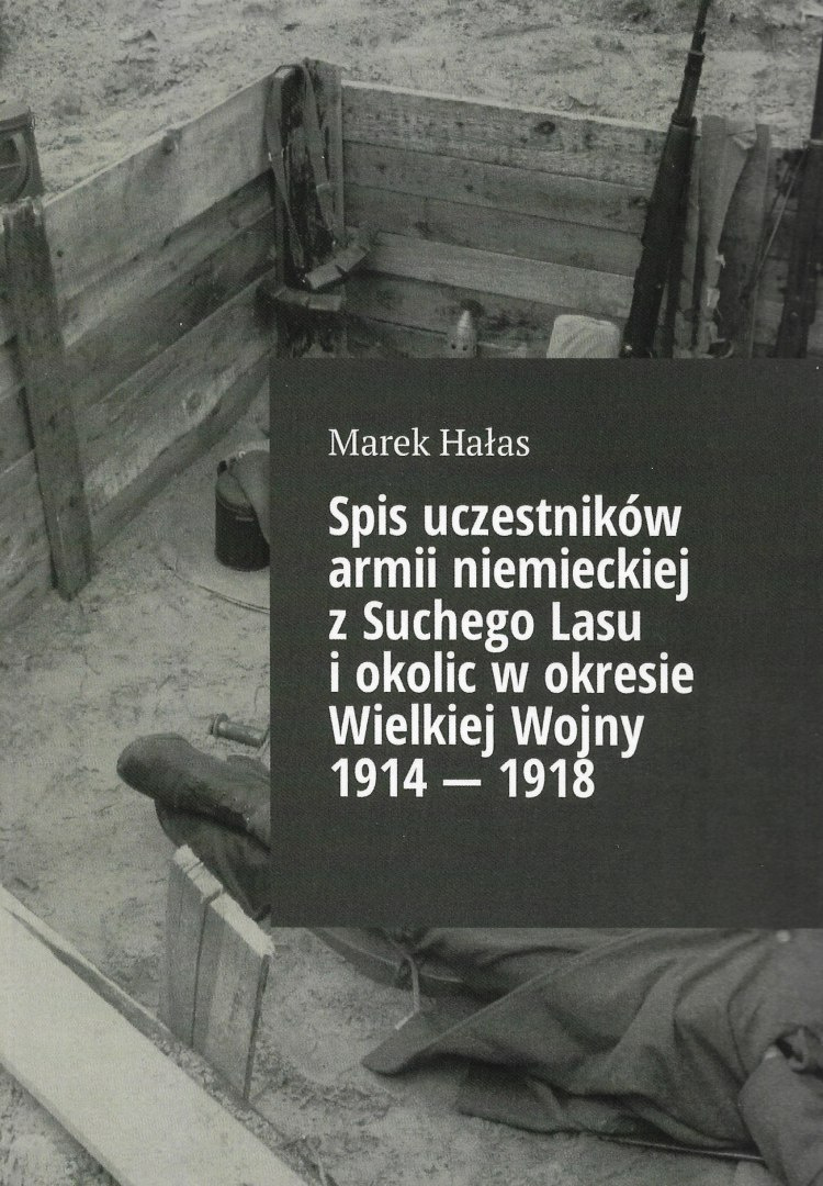 Spis uczestników armii niemieckiej z Suchego Lasu i okolic w okresie Wielkiej Wojny 1914 - 1918 Spis uczestników armii niemieckiej z Suchego Lasu i okolic w okresie Wielkiej Wojny 1914 - 1918