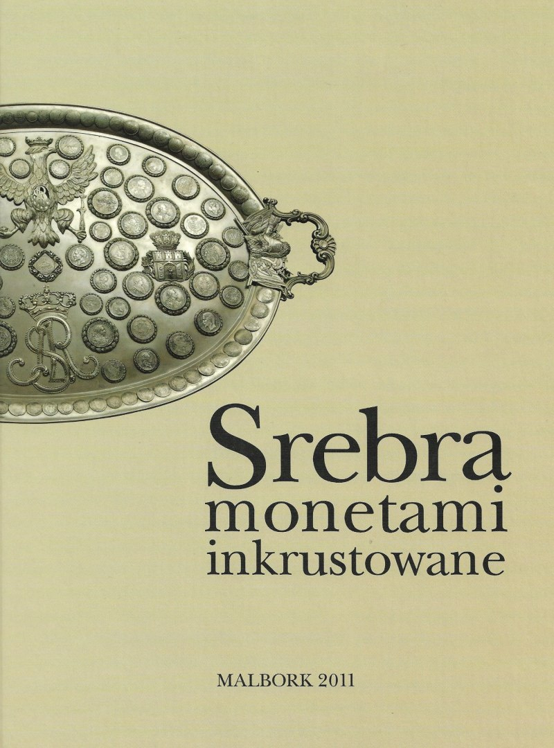 Srebra monetami inkrustowane. Katalog wystawy Srebra monetami inkrustowane. Katalog wystawy