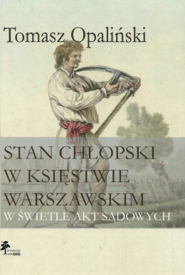 Stan chłopski w Księstwie Warszawskim w świetle akt sądowych