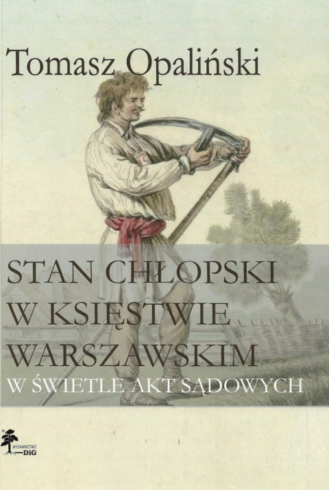 Stan chłopski w Księstwie Warszawskim w świetle akt sądowych Stan chłopski w Księstwie Warszawskim w świetle akt sądowych
