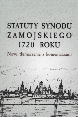 Statuty Synodu Zamojskiego 1720 roku. Nowe tłumaczenie z komentarzami
