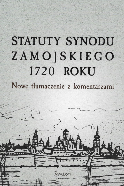 Statuty Synodu Zamojskiego 1720 roku. Nowe tłumaczenie z komentarzami