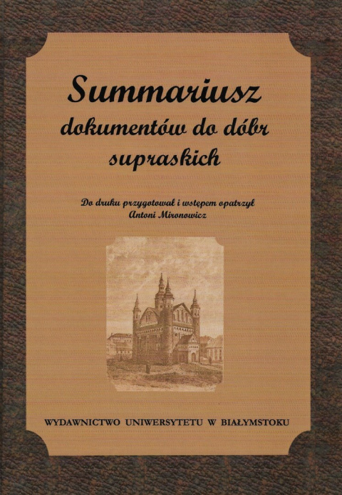 Summariusz dokumentów do dóbr supraskich, część I