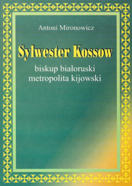 Sylwester Kossow biskup białoruski metropolita kijowski