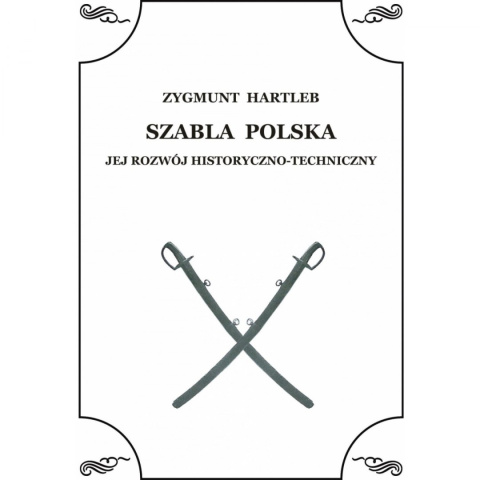 Szabla Polska Jej rozwój historyczno-techniczny z 12 tablicami Szabla Polska Jej rozwój historyczno-techniczny z 12 tablicami