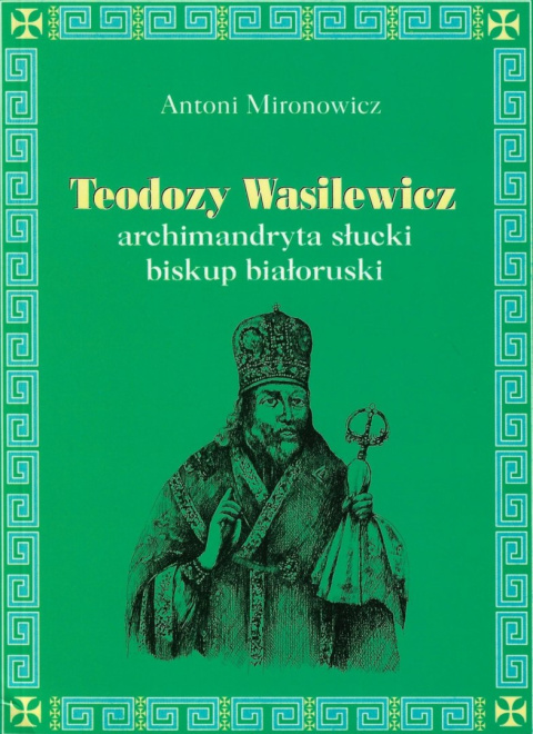 Teodozy Wasilewicz archimandryta słucki, biskup białoruski Teodozy Wasilewicz archimandryta słucki, biskup białoruski