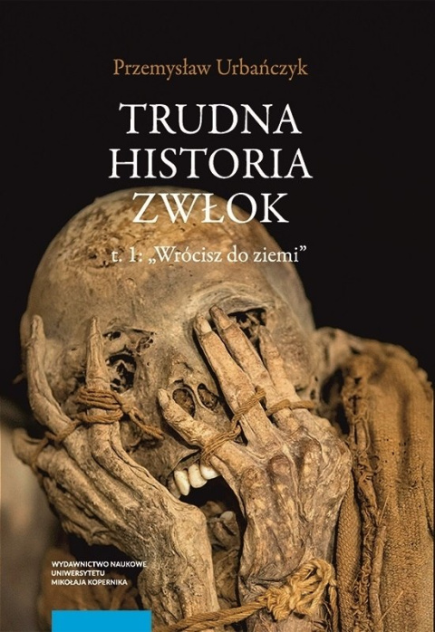 Trudna historia zwłok tom 1. Wrócisz do ziemi