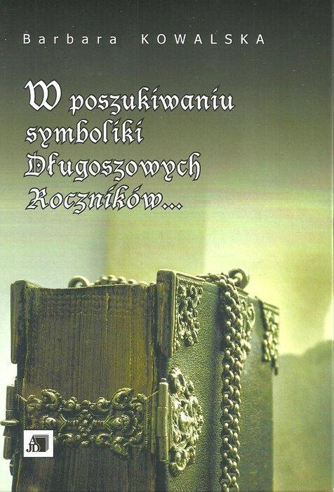 W poszukiwaniu symboliki Długoszowych Roczników... W poszukiwaniu symboliki Długoszowych Roczników...