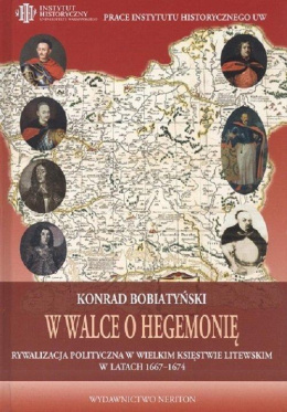 W walce o hegemonię. Rywalizacja polityczna w Wielkim Księstwie Litewskim w latach 1667-1674