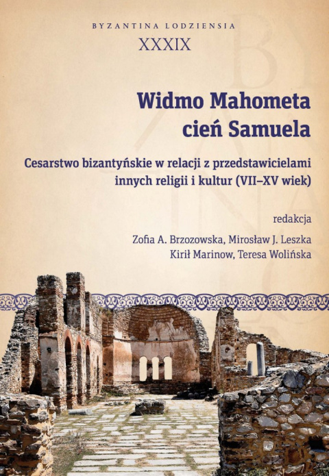 Widmo Mahometa, cień Samuela. Cesarstwo bizantyjskie w relacji z przedstawicielami innych religii i kultur (VII - XV wiek)