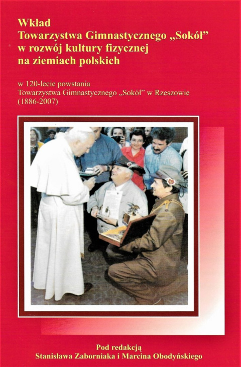 Wkład Towarzystwa Gimnastycznego Sokół w rozwój kultury fizycznej na ziemiach polskich w 120-lecie powstania Towarzystwa...