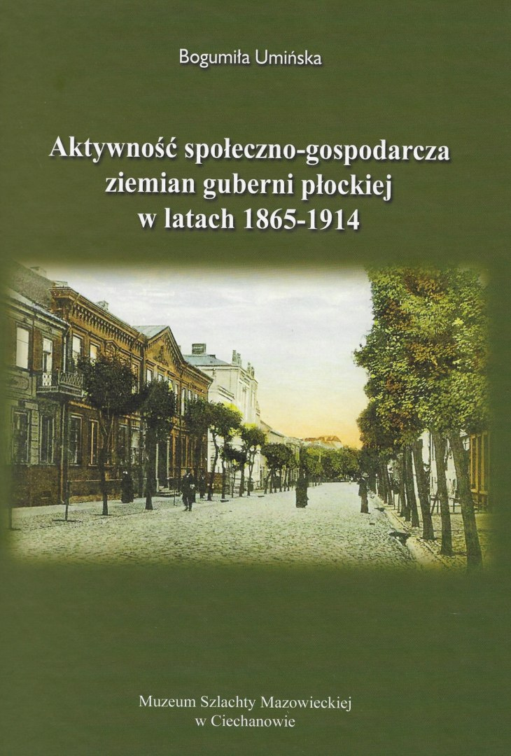 Aktywność społeczno-gospodarcza ziemian guberni płockiej w latach 1865-1914 Aktywność społeczno-gospodarcza ziemian guberni płockiej w latach 1865-1914