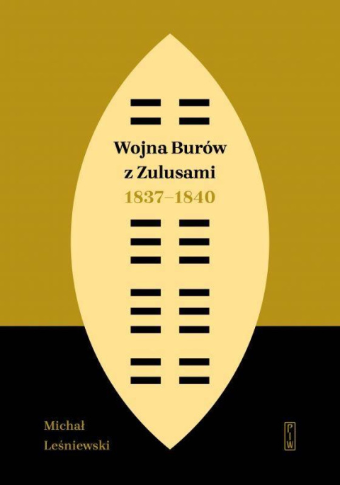 Wojna Burów z Zulusami 1837-1840. Epizod z dziejów Zululandu i Natalu w XIX wieku