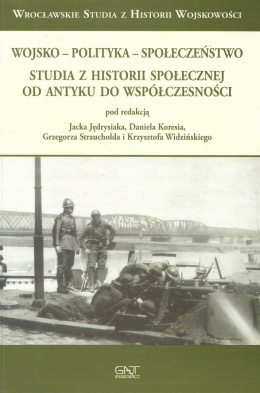 Wojsko - polityka - społeczeństwo Studia z historii społecznej od antyku do współczesności