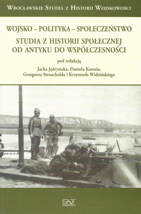 Wojsko - polityka - społeczeństwo Studia z historii społecznej od antyku do współczesności Wojsko - polityka - społeczeństwo Studia z historii społecznej od antyku do współczesności