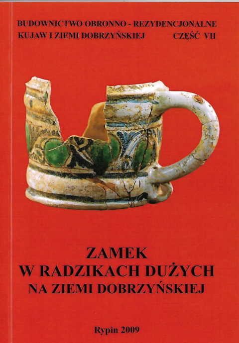 Zamek w Radzikach Dużych na ziemi dobrzyńskiej. Budownictwo obronno-rezydencjonalne Kujaw i Ziemi dobrzyńskiej cz. VII.