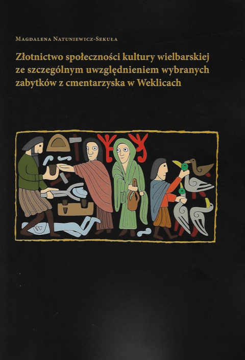 Złotnictwo społeczności kultury wielbarskiej ze szczególnym uwzględnieniem wybranych zabytków z cmentarzyska w Weklicach Złotnictwo społeczności kultury wielbarskiej ze szczególnym uwzględnieniem wybranych zabytków z cmentarzyska w Weklicach