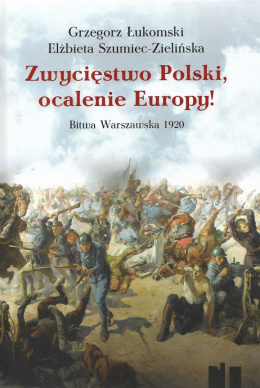 Zwycięstwo Polski, ocalenie Europy! Bitwa Warszawska 1920