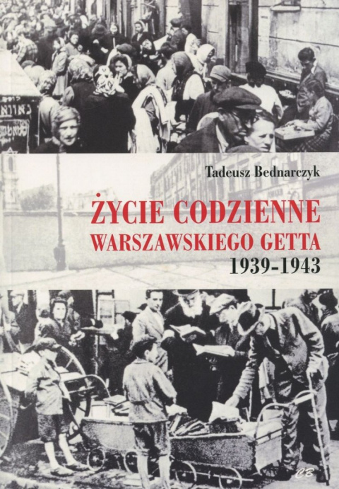 Życie codzienne warszawskiego getta 1939-1943