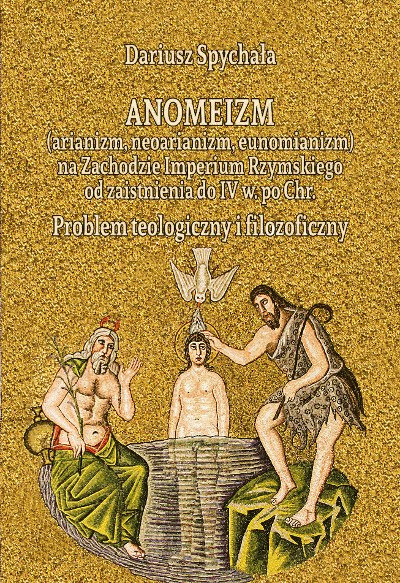 Anomeizm (arianizm, neoarianizm, eunomianizm) na Zachodzie Imprerium Rzymskiego od zaistnienia do IV w. po Chr. Anomeizm (arianizm, neoarianizm, eunomianizm) na Zachodzie Imprerium Rzymskiego od zaistnienia do IV w. po Chr.