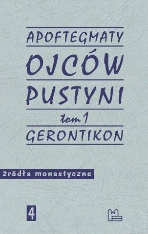 Apoftegmaty Ojców Pustyni Tom 1. Gerontikon. Księga starców Apoftegmaty Ojców Pustyni Tom 1. Gerontikon. Księga starców