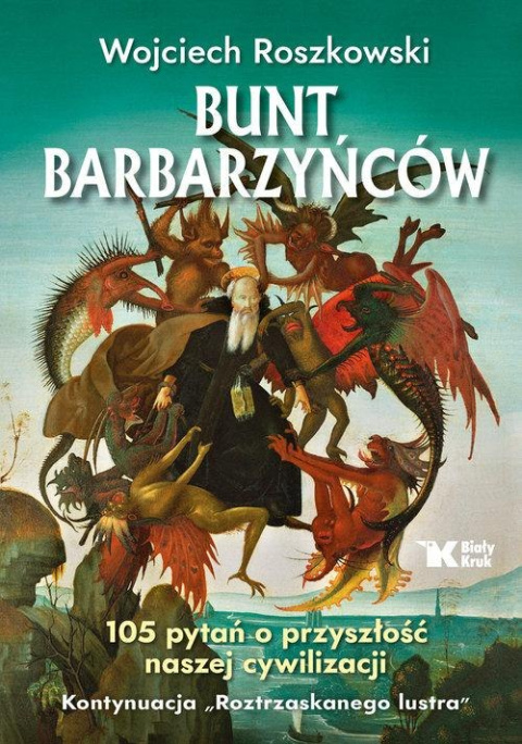 Bunt barbarzyńców. 105 pytań o przyszłość naszej cywilizacji Bunt barbarzyńców. 105 pytań o przyszłość naszej cywilizacji