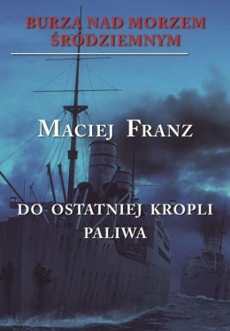 Burza nad Morzem Śródziemnym. Tom III. Do ostatniej kropli paliwa