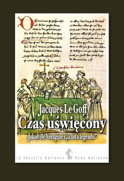Czas uświęcony. Jakub de Voragine i Złota Legenda Czas uświęcony. Jakub de Voragine i Złota Legenda