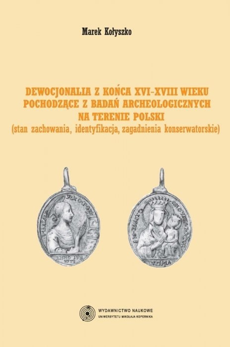 Dewocjonalia z końca XVI-XVIII wieku pochodzące z badań archeologicznych na terenie Polski (stan zachowania, identyfikacja...)