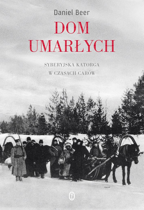 Dom umarłych. Syberyjska katorga w czasach carów Dom umarłych. Syberyjska katorga w czasach carów