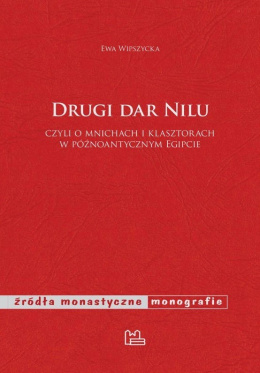 Drugi dar Nilu czyli o mnichach i klasztorach w późnoantycznym Egipcie