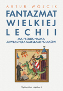 Fantazmat Wielkiej Lechii. Jak pseudonauka zawładnęła umysłami Polaków