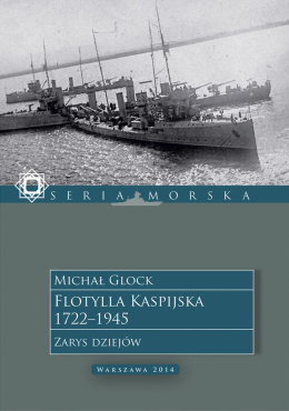 Flotylla Kaspijska 1722-1945. Zarys dziejów