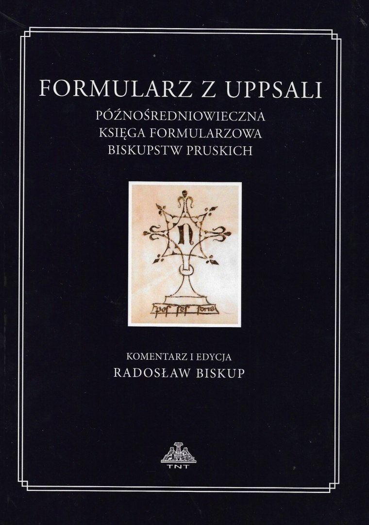 Formularz z Uppsali. Późnośredniowieczna księga formularzowa biskupstw pruskich