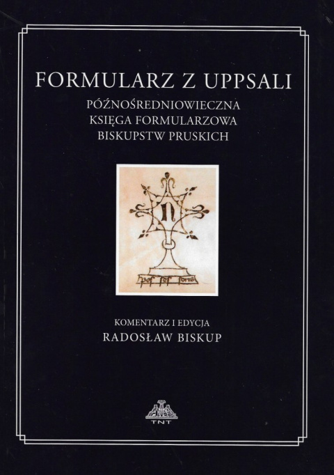 Formularz z Uppsali. Późnośredniowieczna księga formularzowa biskupstw pruskich