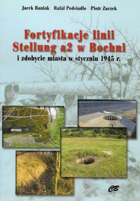 Fortyfikacje linii Stellung a2 w Bochni i zdobycie miasta w styczniu 1945 r. Fortyfikacje linii Stellung a2 w Bochni i zdobycie miasta w styczniu 1945 r.