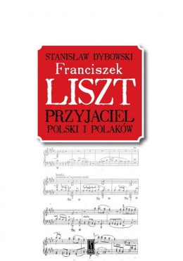 Franciszek Liszt. Przyjaciel Polski i Polaków