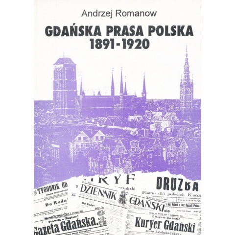 Gdańska prasa polska 1891-1920 Gdańska prasa polska 1891-1920