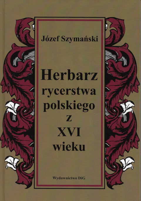 Herbarz rycerstwa polskiego z XVI wieku Herbarz rycerstwa polskiego z XVI wieku