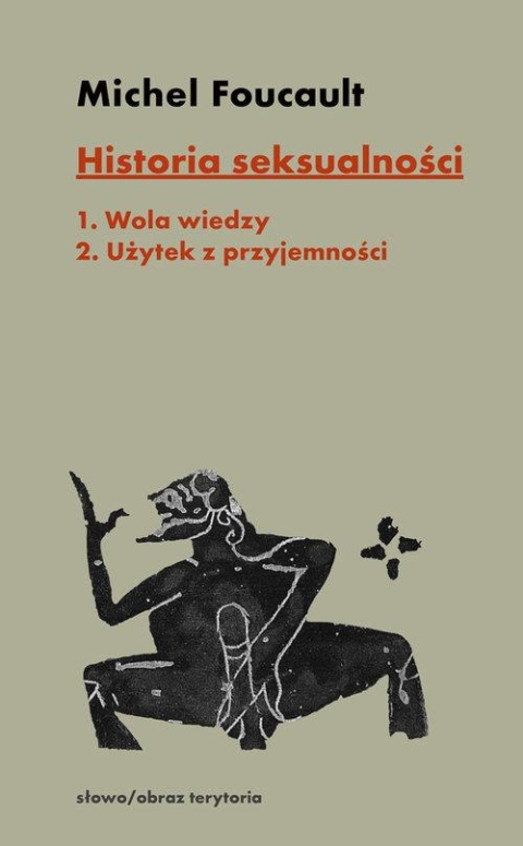 Historia seksualności Tom 1. Wola wiedzy i Tom 2. Użytek z przyjemności