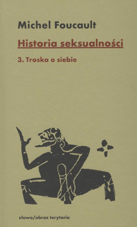 Historia seksualności Tom 3. Troska o siebie Historia seksualności Tom 3. Troska o siebie