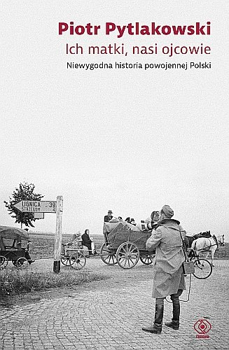 Ich matki, nasi ojcowie. Niewygodna historia powojennej Polski Ich matki, nasi ojcowie. Niewygodna historia powojennej Polski