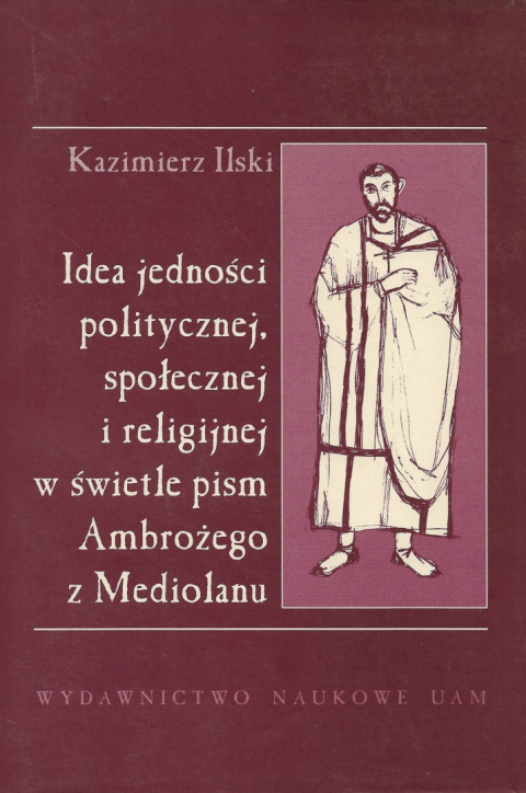 Idea jedności politycznej, społecznej i religijnej w świetle pism Ambrożego z Mediolanu